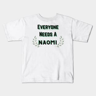 Naomi Name Design Everyone Needs A Naomi Kids T-Shirt